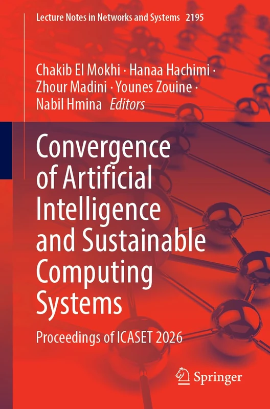 Convergence of Artificial Intelligence and Sustainable Computing Systems: Proceedings of ICASET 2026 (Lecture Notes in Networks and Systems, 2195)