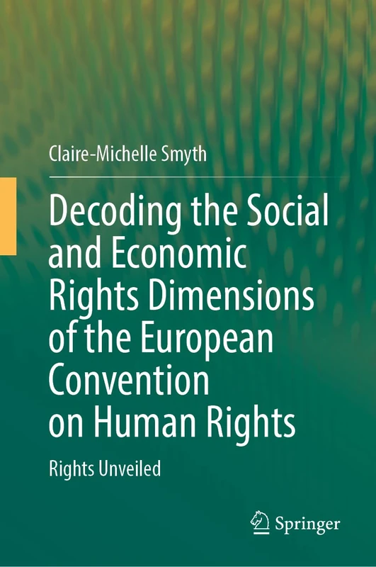 Decoding the Social and Economic Rights Dimensions of the European Convention on Human Rights: Rights Unveiled