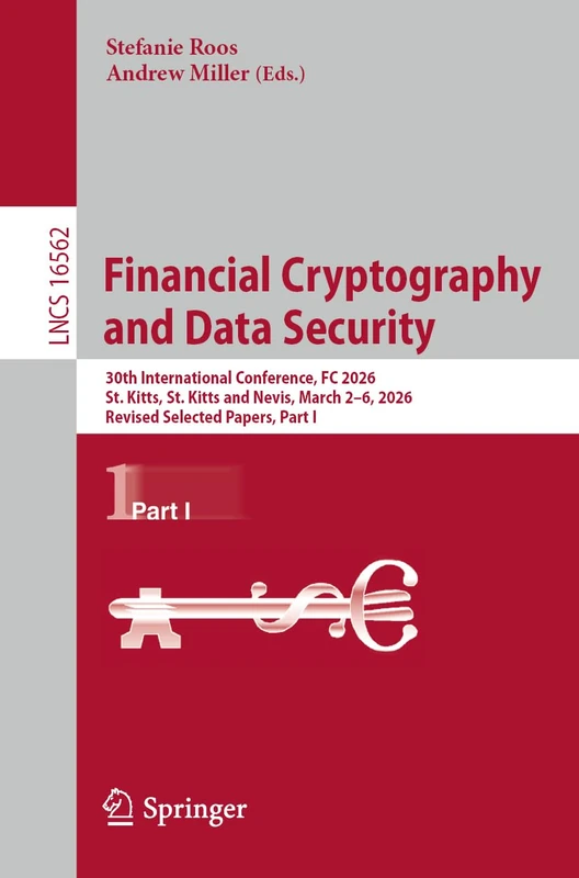 Financial Cryptography and Data Security: 30th International Conference, FC 2026, St. Kitts, St. Kitts and Nevis, March 2–6, 2026, Revised Selected ... I (Lecture Notes in Computer Science, 16562)