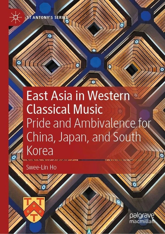 East Asia in Western Classical Music: Pride and Ambivalence for China, Japan, and South Korea (St Antony's Series)