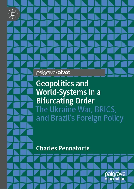 Geopolitics and World‑Systems in a Bifurcating Order: The Ukraine War, BRICS, and Brazil's Foreign Policy
