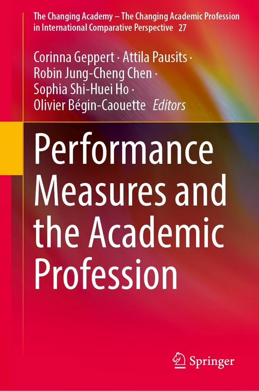 Performance Measures and the Academic Profession (The Changing Academy – The Changing Academic Profession in International Comparative Perspective, 27)