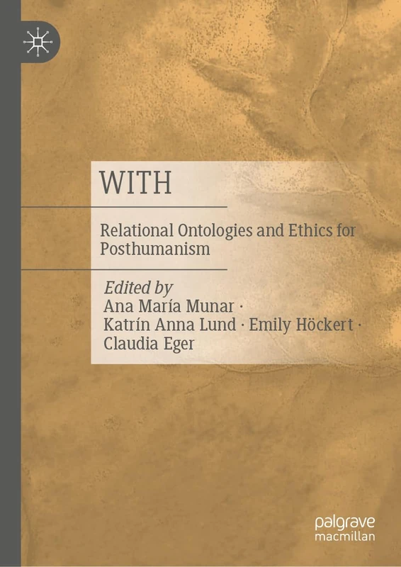 WITH: Relational Ontologies and Ethics for Posthumanism