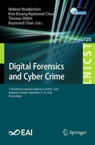 Digital Forensics and Cyber Crime: 17th EAI International Conference, ICDF2C 2026, Reykjavík, Iceland, September 8–10, 2026, Proceedings (Lecture ... and Telecommunications Engineering, 720)