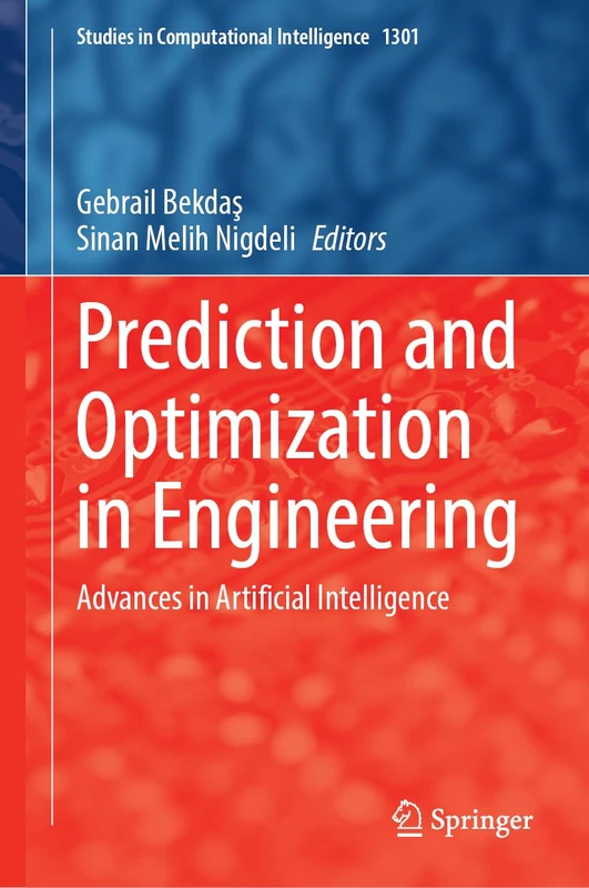 Prediction and Optimization in Engineering: Advances in Artificial Intelligence (Studies in Computational Intelligence, 1301)