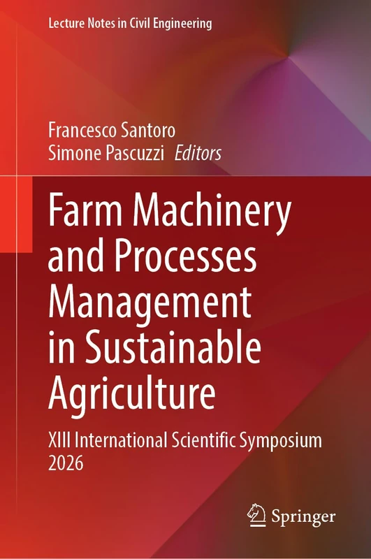 Farm Machinery and Processes Management in Sustainable Agriculture: XIII International Scientific Symposium 2026 (Lecture Notes in Civil Engineering, 928)