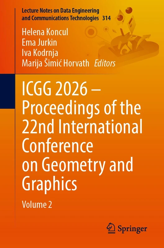ICGG 2026 – Proceedings of the 22nd International Conference on Geometry and Graphics: Volume 2 (Lecture Notes on Data Engineering and Communications Technologies, 314)