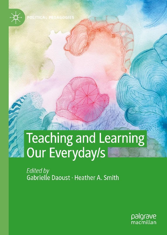 Teaching and Learning Our Everyday/s (Political Pedagogies)