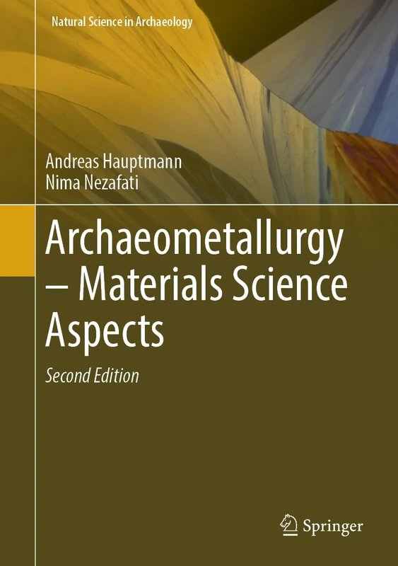 Archaeometallurgy – Materials Science Aspects (Natural Science in Archaeology)