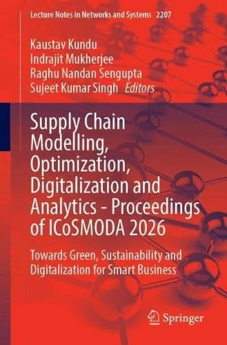 Supply Chain Modelling, Optimization, Digitalization and Analytics - Proceedings of ICoSMODA 2026: Towards Green, Sustainability and Digitalization ... (Lecture Notes in Networks and Systems, 2207)