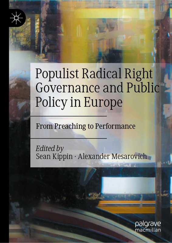 Populist Radical Right Governance and Public Policy in Europe: From Preaching to Performance