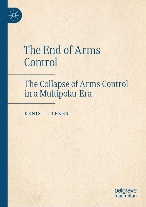 The End of Arms Control: The Collapse of Arms Control in a Multipolar Era