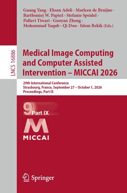 Medical Image Computing and Computer Assisted Intervention – MICCAI 2026: 29th International Conference, Strasbourg, France, September 27 – October 1, 2026, Proceedings, Part IX