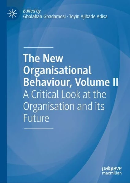 The New Organisational Behaviour, Volume II: A Critical Look at the Organisation and its Future