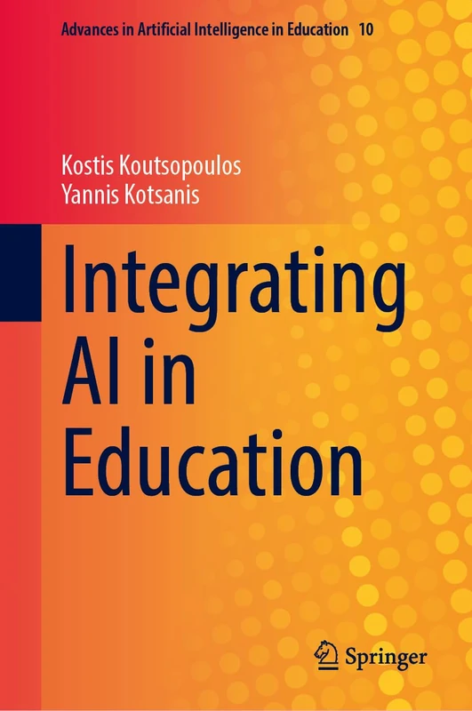 Integrating AI in Education (Advances in Artificial Intelligence in Education, 10)
