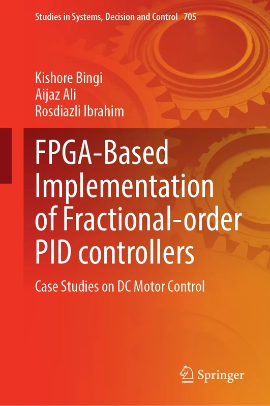 FPGA-Based Implementation of Fractional-order PID controllers: Case Studies on DC Motor Control (Studies in Systems, Decision and Control, 705)