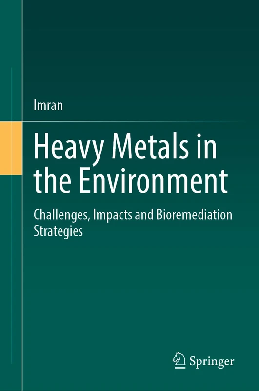 Heavy Metals in the Environment: Challenges, Impacts and Bioremediation Strategies