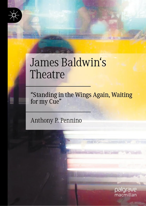 James Baldwin's Theatre: “Standing in the Wings Again, Waiting for my Cue”