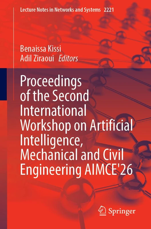 Proceedings of the Second International Workshop on Artificial Intelligence, Mechanical and Civil Engineering AIMCE'26 (Lecture Notes in Networks and Systems, 2221)