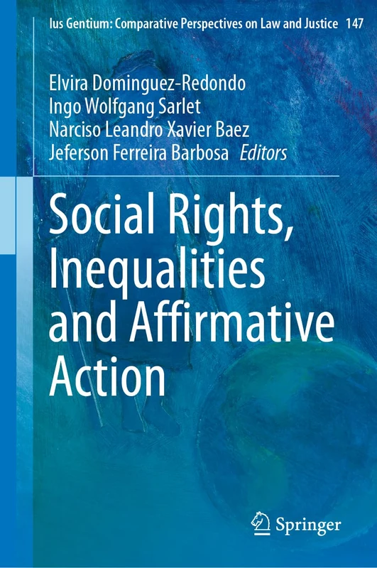 Social Rights, Inequalities and Affirmative Action (Ius Gentium: Comparative Perspectives on Law and Justice, 147)