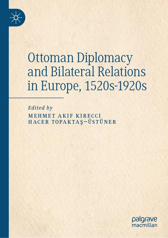 Ottoman Diplomacy and Bilateral Relations in Europe, 1520s-1920s