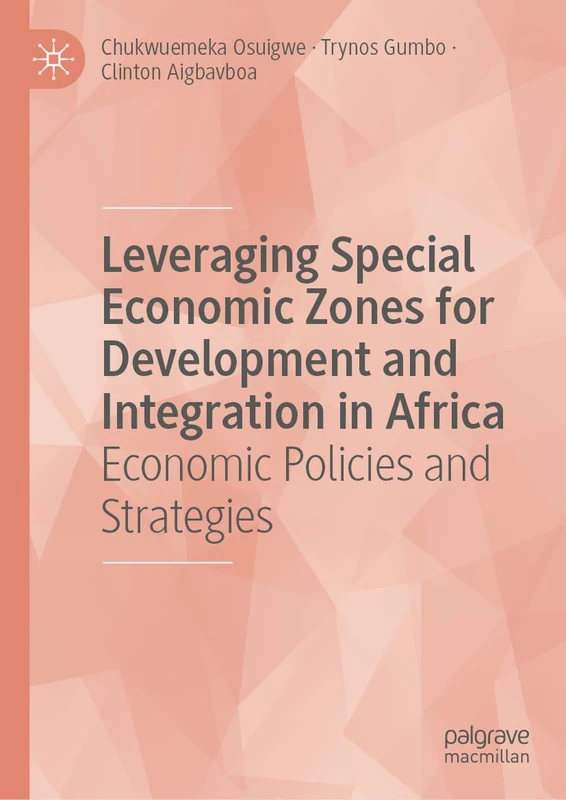 Leveraging Special Economic Zones for Development and Integration in Africa: Economic Policies and Strategies