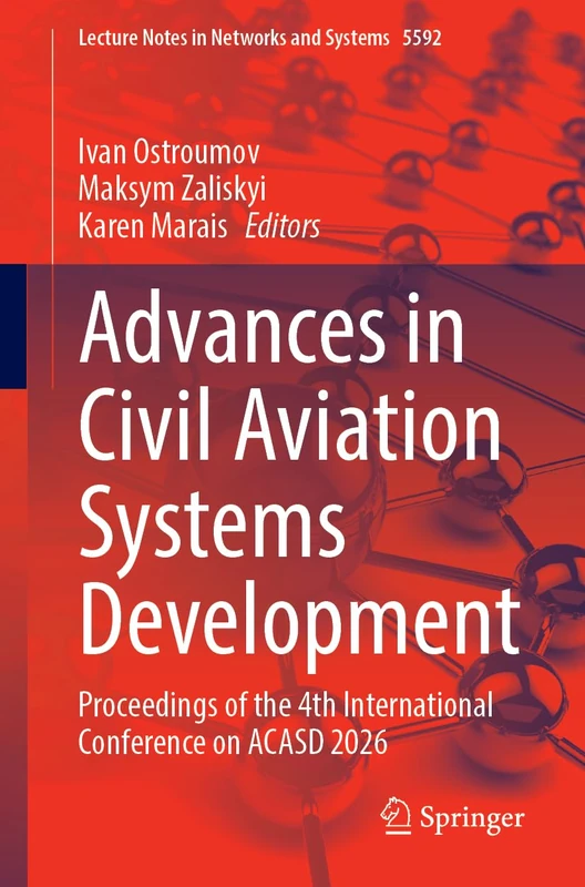 Advances in Civil Aviation Systems Development: Proceedings of the 4th International Conference on ACASD 2026 (Lecture Notes in Networks and Systems, 2237)