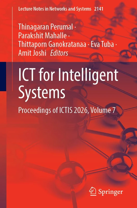 ICT for Intelligent Systems: Proceedings of ICTIS 2026, Volume 7 (Lecture Notes in Networks and Systems, 2141)