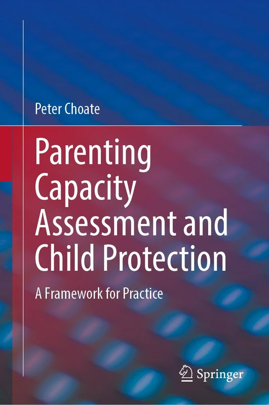 Parenting Capacity Assessment and Child Protection: A Framework for Practice