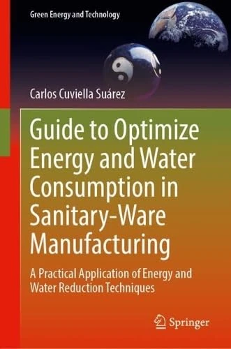 Guide to Optimize Energy and Water Consumption in Sanitary-Ware Manufacturing: A Practical Application of Energy and Water Reduction Techniques (Green Energy and Technology)