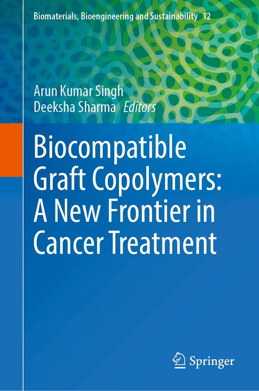 Biocompatible Graft Copolymers: A New Frontier in Cancer Treatment (Biomaterials, Bioengineering and Sustainability, 12)