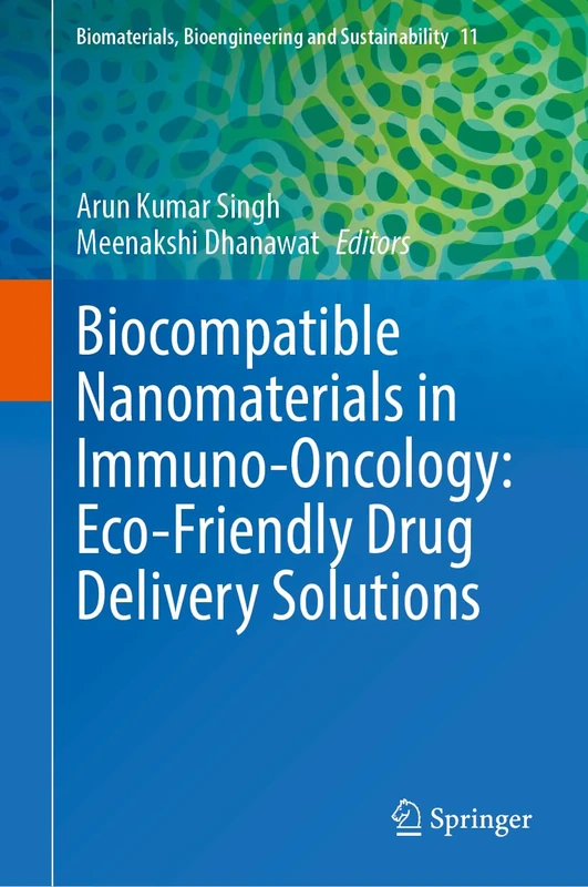Biocompatible Nanomaterials in Immuno-Oncology: Eco-Friendly Drug Delivery Solutions (Biomaterials, Bioengineering and Sustainability, 11)