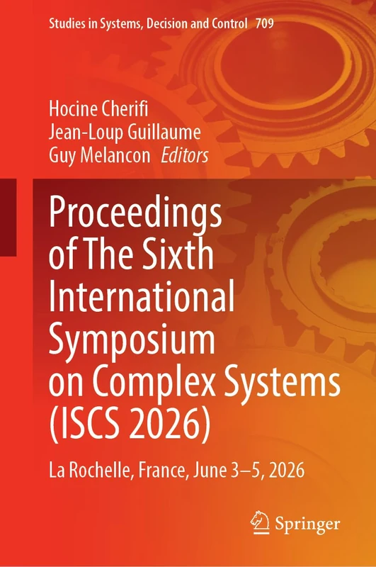 Proceedings of The Sixth International Symposium on Complex Systems (ISCS 2026): La Rochelle, France, June 3–5, 2026 (Studies in Systems, Decision and Control, 709)