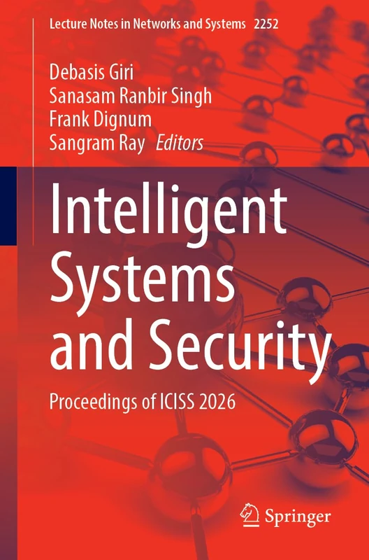 Intelligent Systems and Security: Proceedings of ICISS 2026 (Lecture Notes in Networks and Systems, 2252)