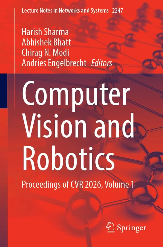 Computer Vision and Robotics: Proceedings of CVR 2026, Volume 1 (Lecture Notes in Networks and Systems, 2247)