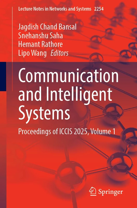 Communication and Intelligent Systems: Proceedings of ICCIS 2025, Volume 1 (Lecture Notes in Networks and Systems, 2254)