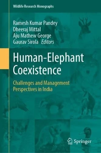 Human-Elephant Coexistence: Challenges and Management Perspectives in India (Wildlife Research Monographs, 8)