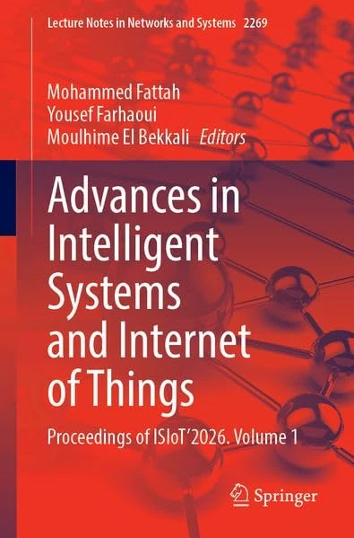Advances in Intelligent Systems and Internet of Things: Proceedings of ISIoT’2026. Volume 1 (Lecture Notes in Networks and Systems, 2269)