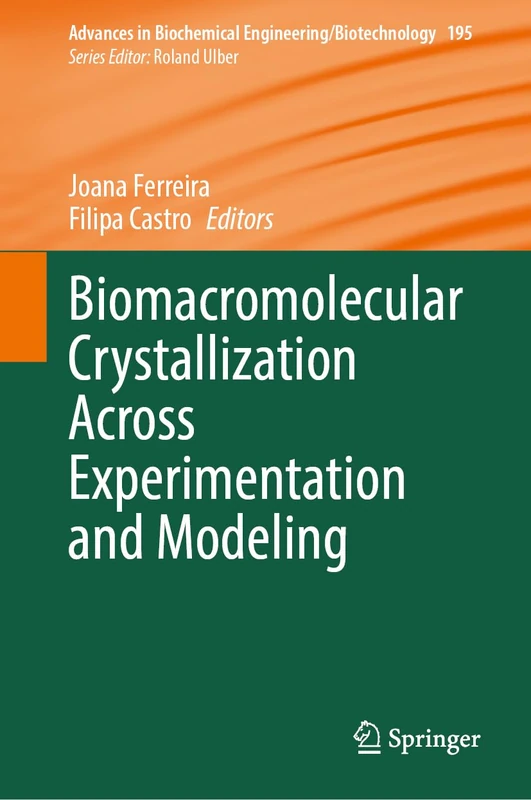 Biomacromolecular Crystallization Across Experimentation and Modeling (Advances in Biochemical Engineering/Biotechnology, 195)