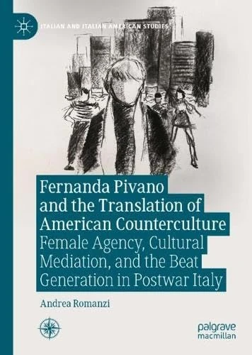 Fernanda Pivano and the Translation of American Counterculture: Female Agency, Cultural Mediation, and the Beat Generation in Postwar Italy (Italian and Italian American Studies)