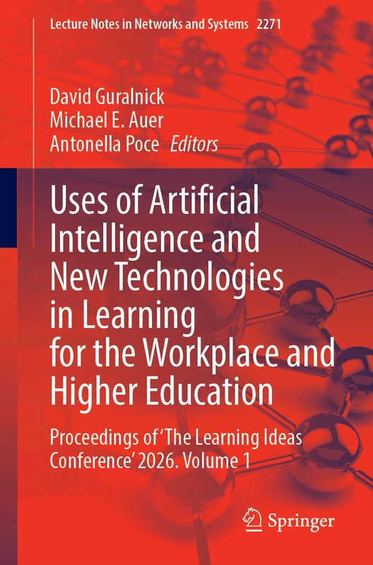Uses of Artificial Intelligence and New Technologies in Learning for the Workplace and Higher Education: Proceedings of 'The Learning Ideas ... (Lecture Notes in Networks and Systems, 2271)