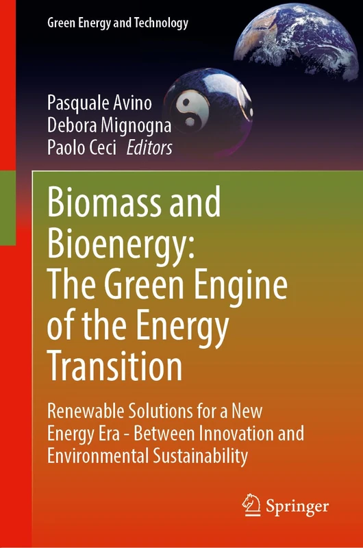 Biomass and Bioenergy: The Green Engine of the Energy Transition: Renewable Solutions for a New Energy Era - Between Innovation and Environmental Sustainability (Green Energy and Technology)