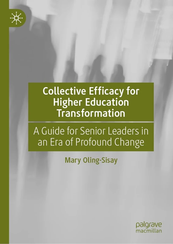 Collective Efficacy for Higher Education Transformation: A Guide for Senior Leaders in an Era of Profound Change