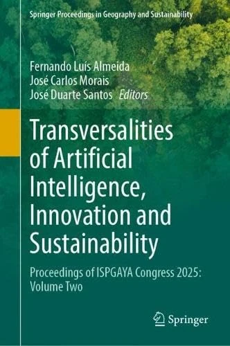Transversalities of Artificial Intelligence, Innovation and Sustainability: Proceedings of ISPGAYA Congress 2025: Volume Two (Springer Proceedings in Geography and Sustainability)
