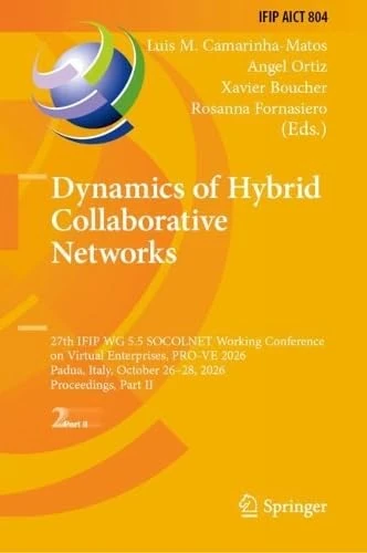 Dynamics of Hybrid Collaborative Networks: 27th IFIP WG 5.5 SOCOLNET Working Conference on Virtual Enterprises, PRO-VE 2026, Padua, Italy, October ... and Communication Technology, 804)