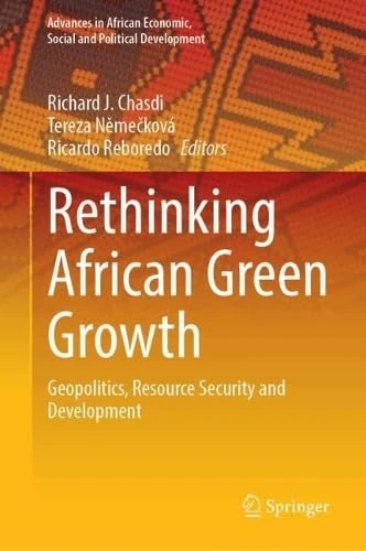 Rethinking African Green Growth: Geopolitics, Resource Security and Development (Advances in African Economic, Social and Political Development)