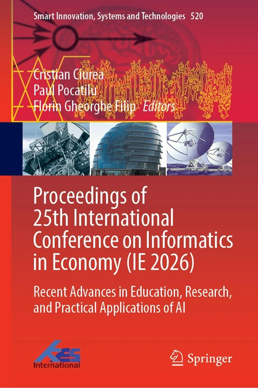 Proceedings of 25th International Conference on Informatics in Economy (IE 2026): Recent Advances in Education, Research, and Practical Applications ... Innovation, Systems and Technologies, 520)