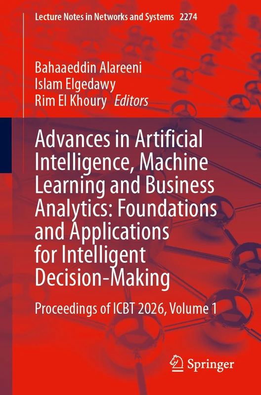 Advances in Artificial Intelligence, Machine Learning and Business Analytics: Foundations and Applications for Intelligent Decision-Making: ... (Lecture Notes in Networks and Systems, 2274)