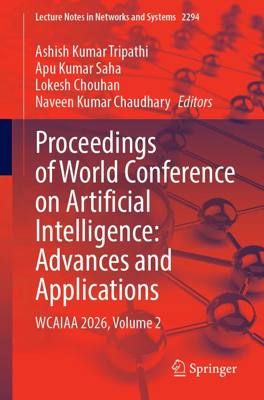 Proceedings of World Conference on Artificial Intelligence: Advances and Applications: WCAIAA 2026, Volume 2 (Lecture Notes in Networks and Systems, 2294)
