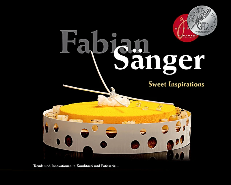 Fabian Sänger - Sweet Inspirations: Trends und Innovationen in Konditorei und Patisserie